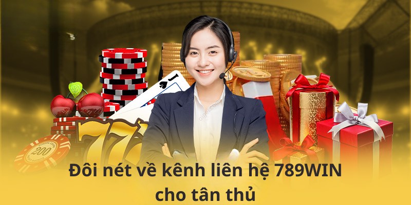 Đôi nét về kênh liên hệ 789WIN cho tân thủ