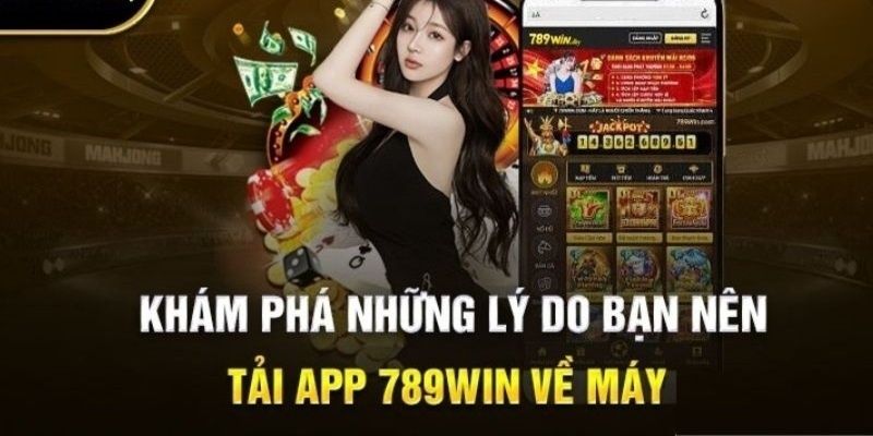 Những điểm nổi bật độc đáo khi tải app 789win